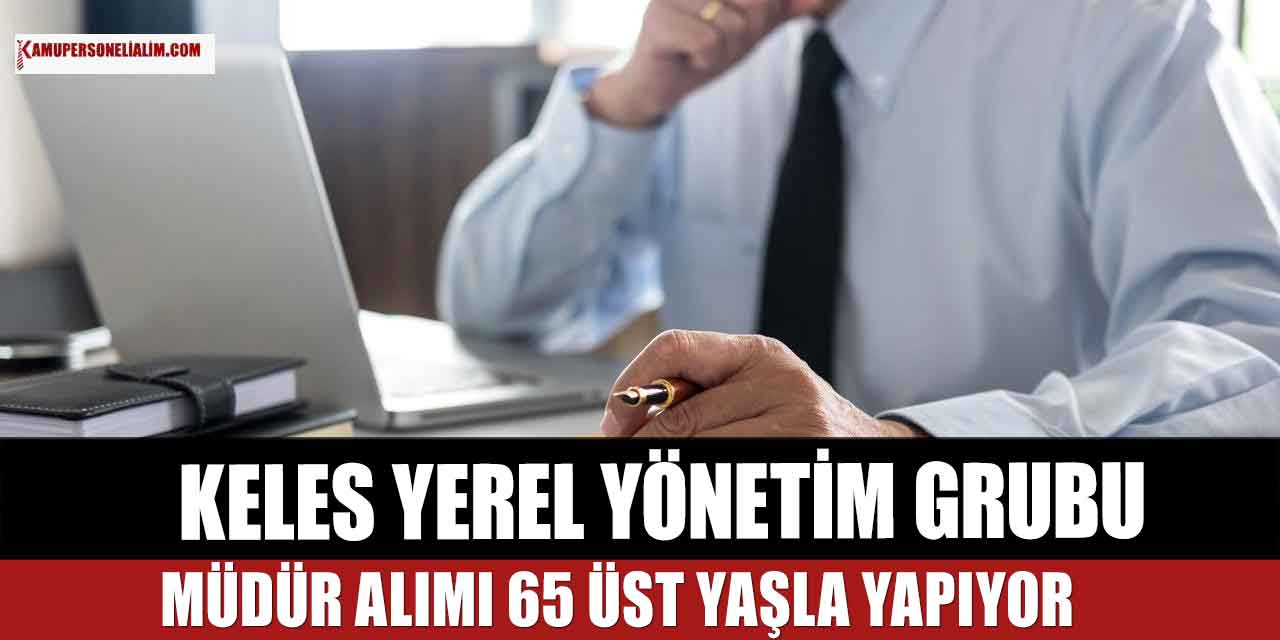 Keles Yerel Eylem Grubu Müdür Alımı 65 Üst Yaşla Yapıyor