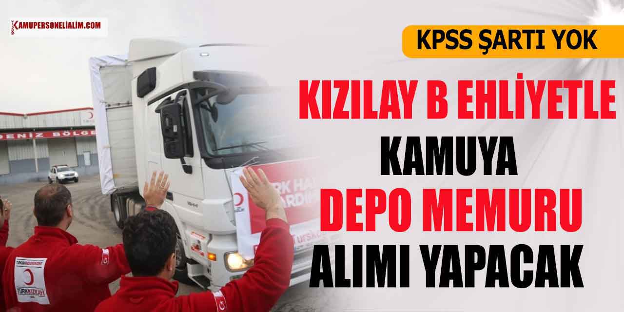 Kızılay B Ehliyetle Kamuya Depo Memuru Alımı Yapıyor