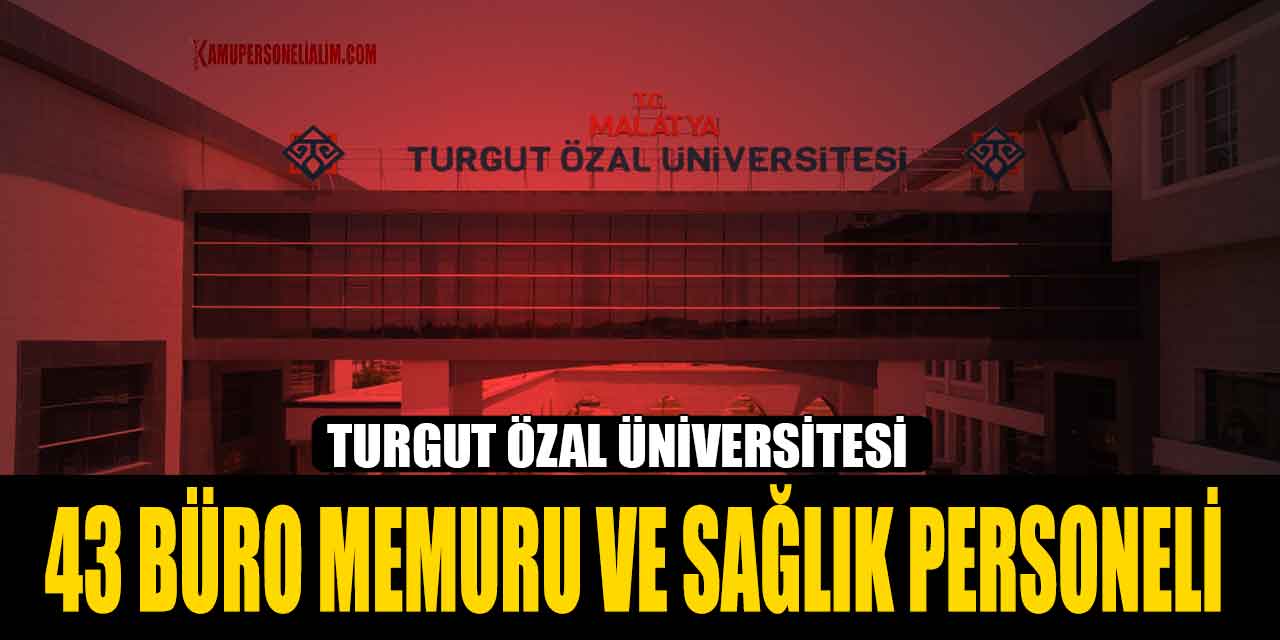 Turgut Özal Üniversitesi 43 Büro Memuru Ve Sağlık Personeli Alacak