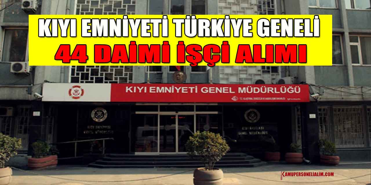Kıyı Emniyeti Türkiye Geneli 44 Daimi İşçi Alımı