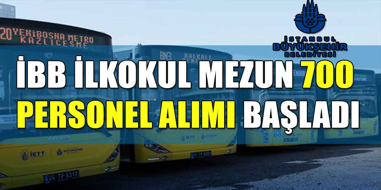 İBB İlkokul Mezun 700 Personel Alımı Başladı