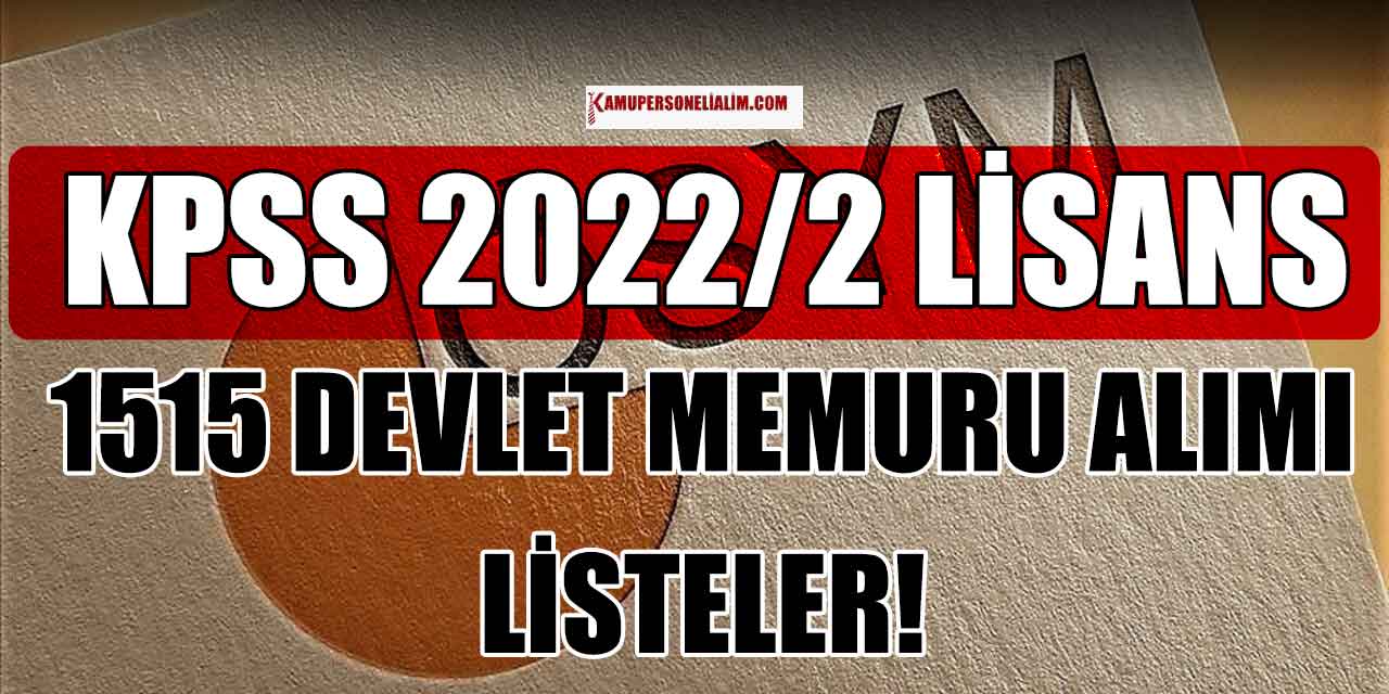 KPSS 2022/2 ile Lisans Mezunu 1515 Devlet Memuru Alımı! Listeler
