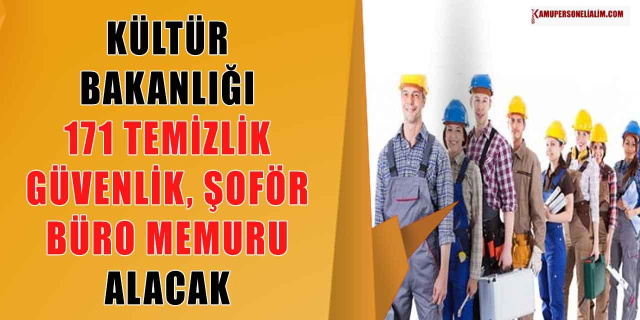 Kültür ve Turizm Bakanlığı 171 Güvenlik, Temizlik, Şoför ve Büro Memuru Alacak