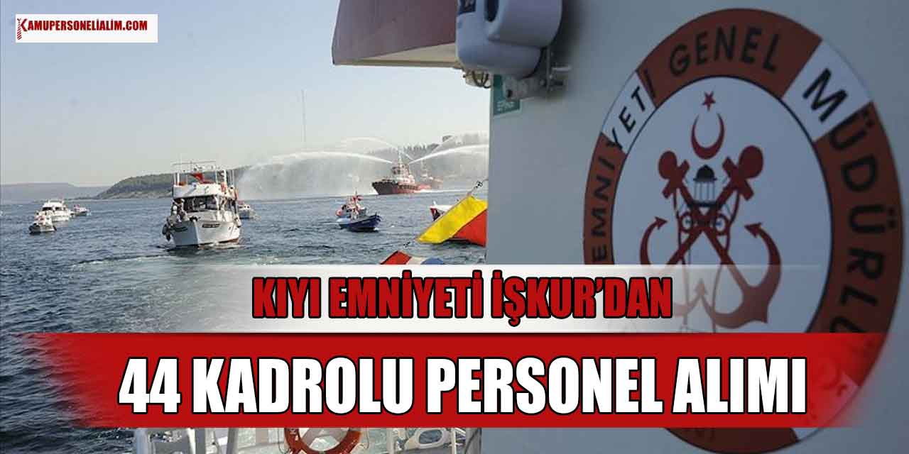 Kıyı Emniyeti İŞKUR Üzerinden 44 Kadrolu Personel Alımı! Noter Kurasıyla