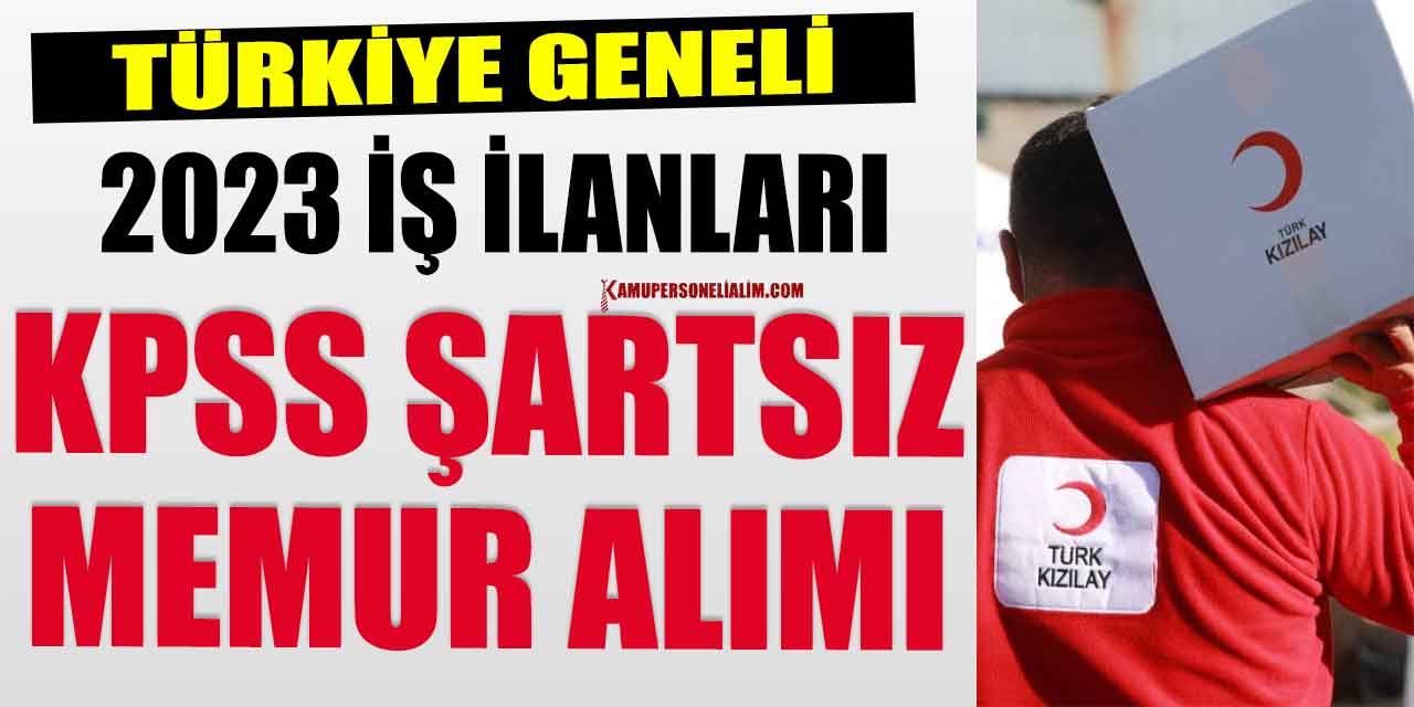 2023 Kızılay Türkiye Geneli KPSS’siz Memur Alımı! Acil Yardım Personeli