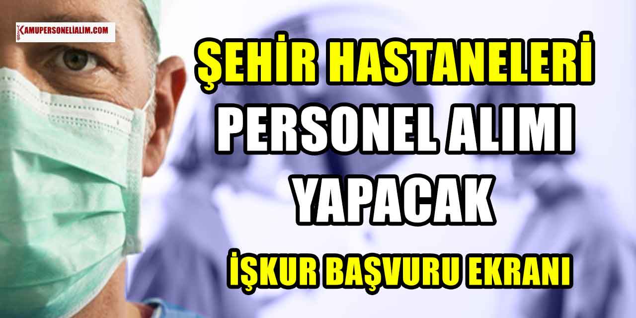 Şehir Hastanesi Personel Alımı! İŞKUR Başvuru Ekranı