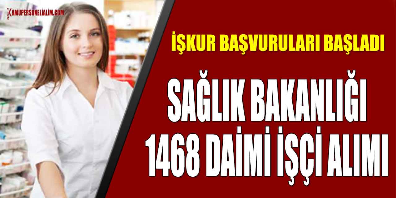 Sağlık Bakanlığı 1468 Daimi İşçi Alımı İŞKUR Başvuruları Başladı