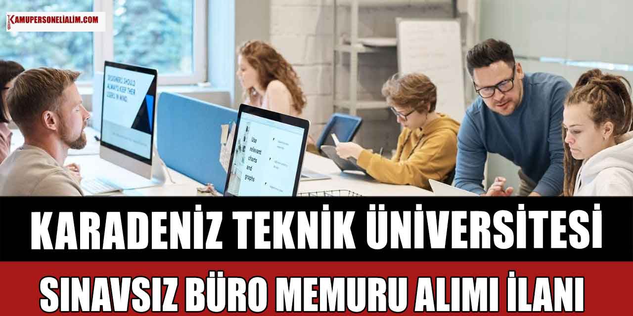 Karadeniz Teknik Üniversitesi Sınavsız Büro Memuru Alımı Yapacak