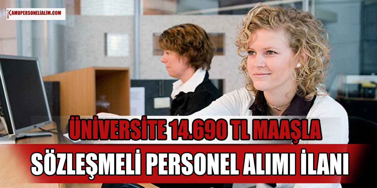 Üniversite 14.690 TL Maaşla Sözleşmeli Personel Alımı Yapacak