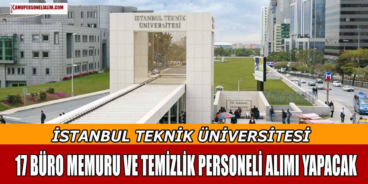 İTÜ 17 Büro Memuru ve Temizlik Personeli Alımı