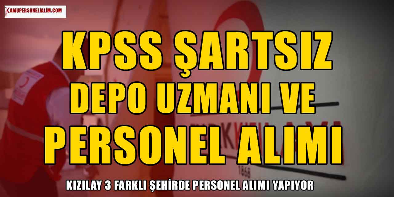 Kızılay 3 Şehirde Depo Uzmanı ve Personel Alımı Yapacak! KPSS YOK