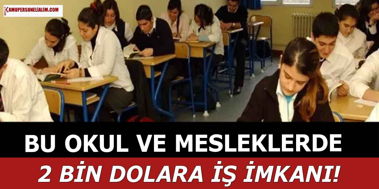 Bu Okul ve Mesleklerde 2 Bin Dolar Maaşla İş İmkanı