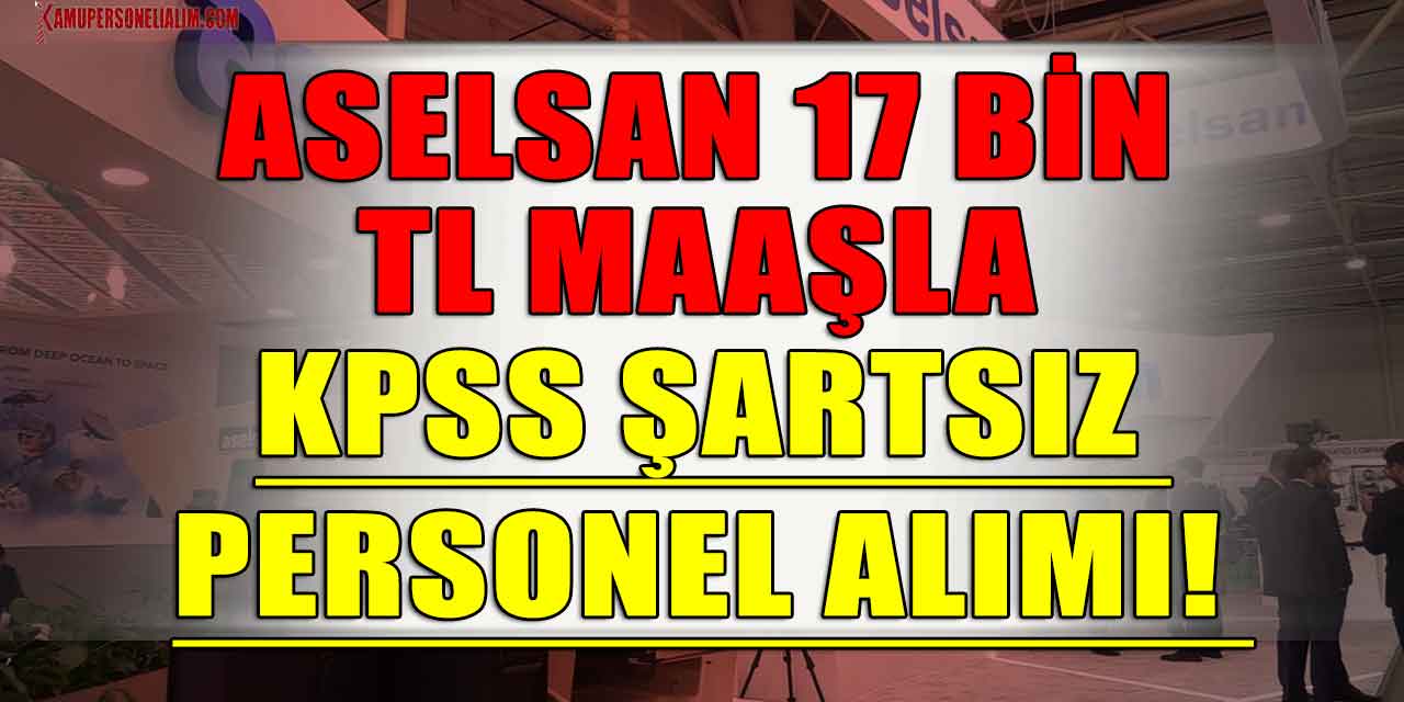 ASELSAN 17 Bin TL Maaşla KPSS Şartsız Personel Alımı! Başvuru Ekranı