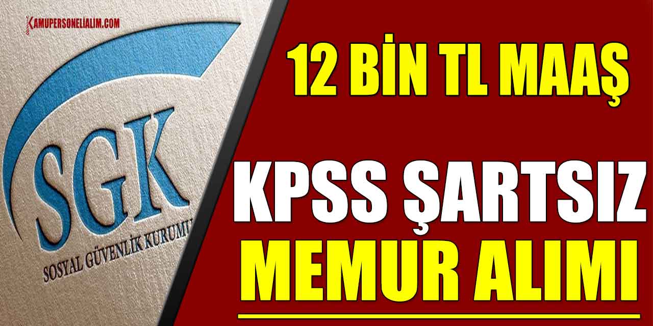 SGK KPSS Şartsız 12 Bin TL Maaşla Memur Alımı (25 Ocak)