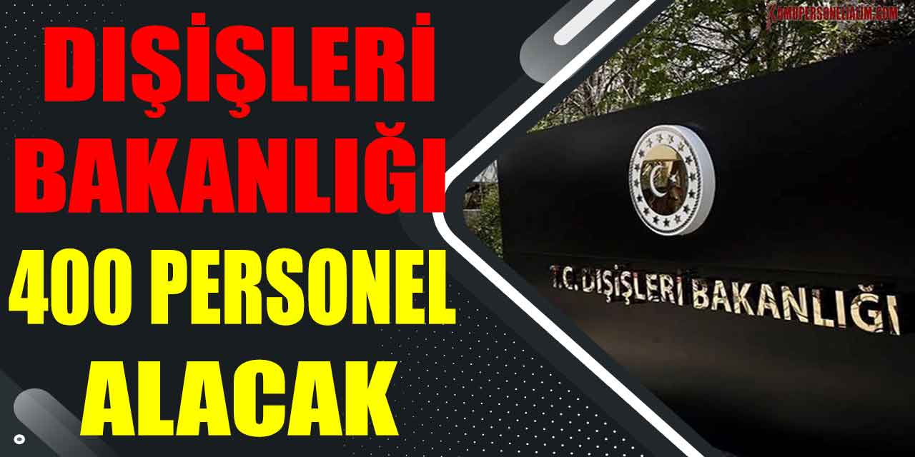 Kamu İlanı! Dışişleri Bakanlığı Personel Sınavına 400 Aday Seçilecek