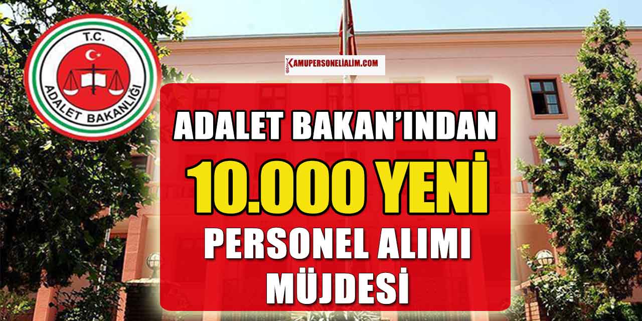 Memur Alımları! Adalet Bakanı’ndan 10.000 Yeni Personel Alım Müjdesi