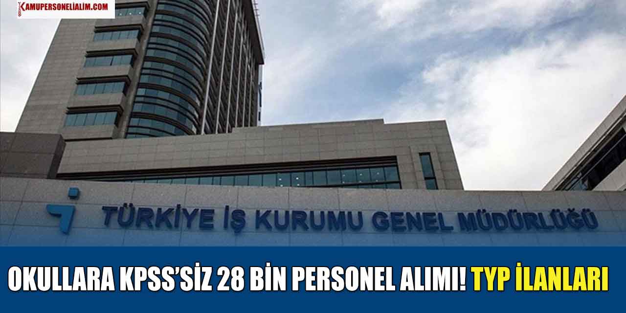 Okullara KPSS'siz 28 Bin Personel Alımı! TYP İşçi Alımı