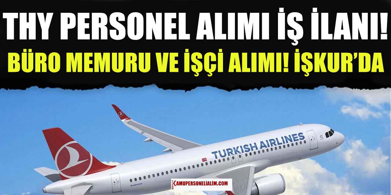 THY Personel Alımı İş İlanları! Büro Memuru ve İşçi Alımı İşkur’da
