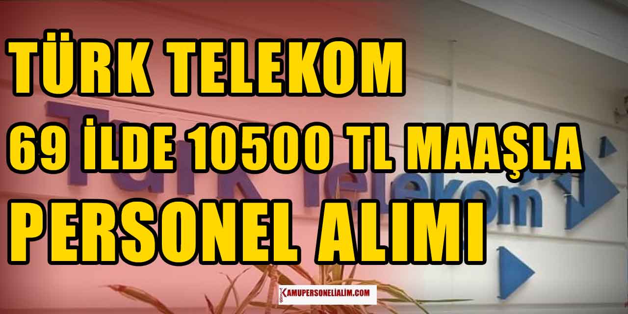 Türk Telekom 69 İl Personel Alımı Başvuru Ekranı! 10500 TL Maaş