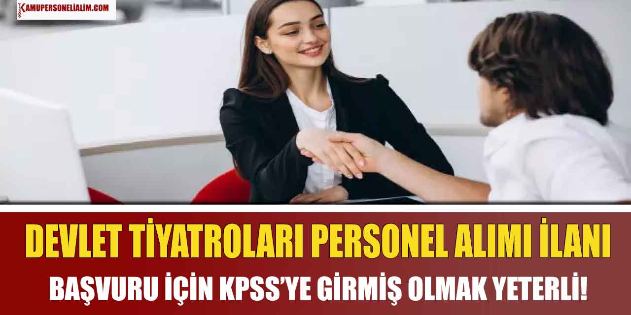 Devlet Tiyatroları Devlet Personeli Alımı! KPSS’ye Girmiş Olmak Yeterli