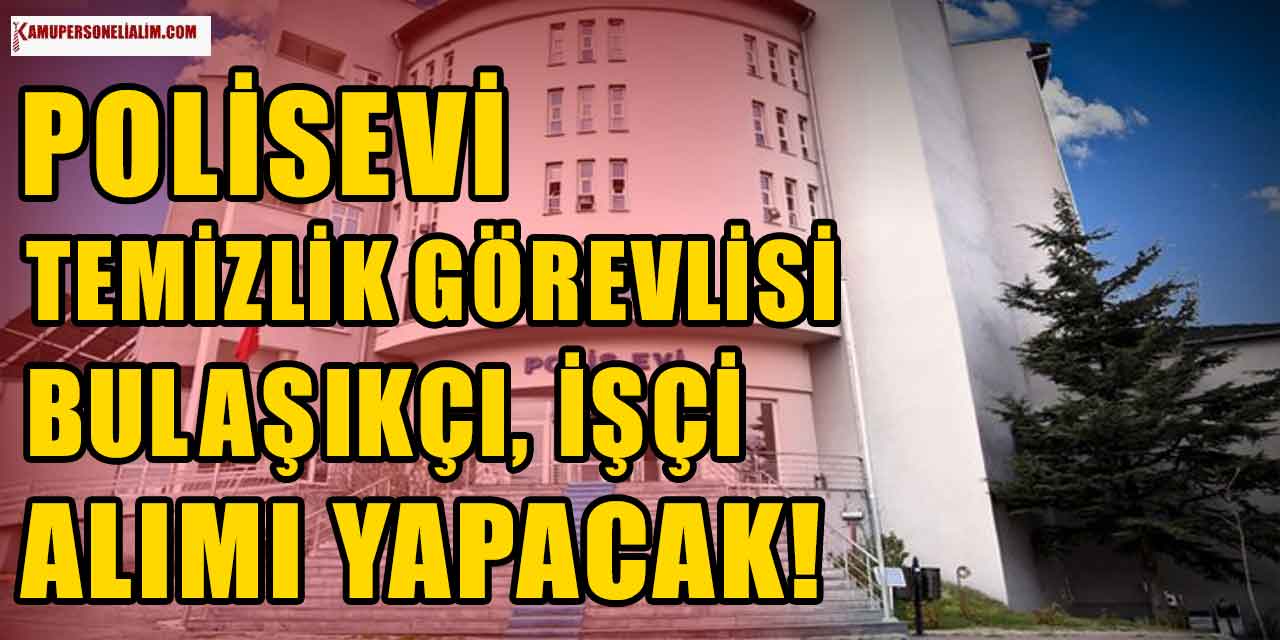 İŞKUR İlanları! Polisevi Temizlik Görevlisi, Bulaşıkçı ve İşçi Alacak