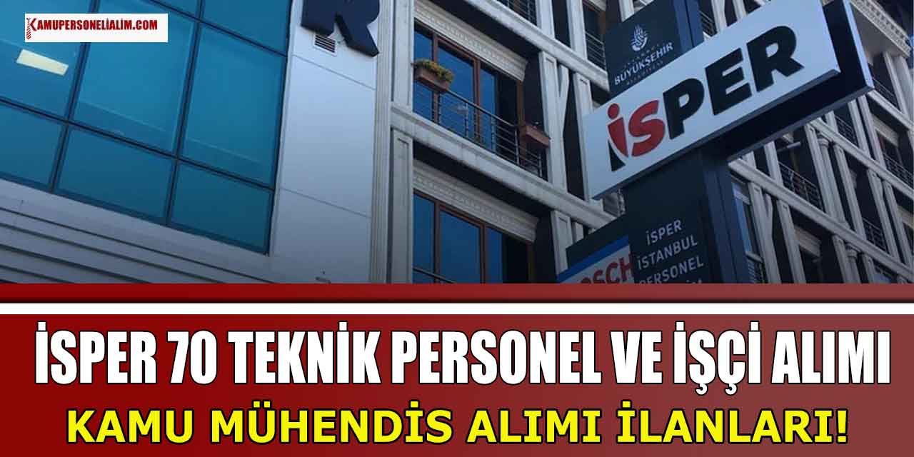 Kamu Mühendis Alımı İlanları! İSPER 70 Teknik Personel ve İşçi Alacak