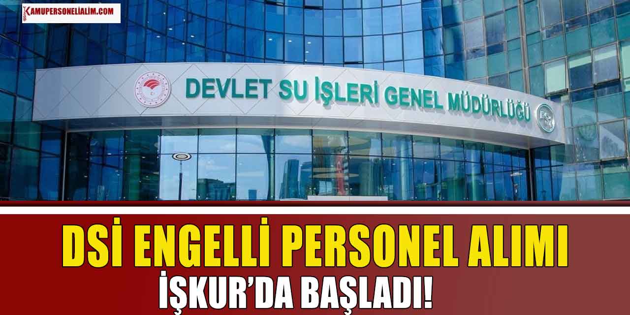 DSİ 2.Bölge Engelli Personel Alımı İŞKUR'da Başladı