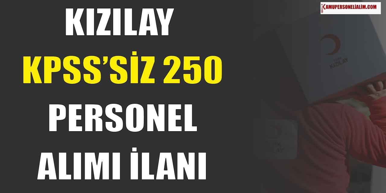Kızılay 12 İlanla 250 Personel Alımı Yapıyor! KPSS’siz