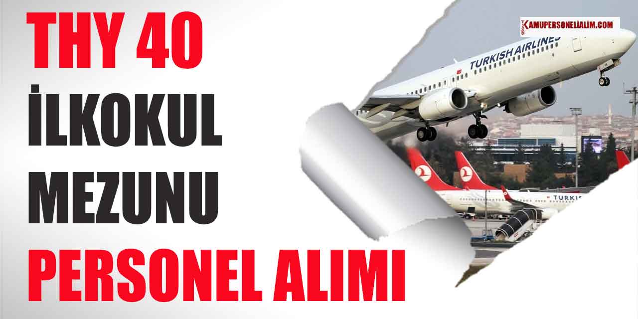 İŞKUR İlanları! THY 40 İlkokul Mezunu Meslek Elemanı Alımı Yapıyor