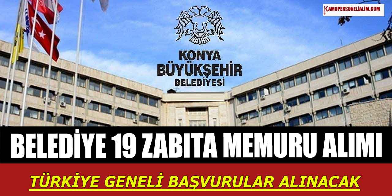 Konya Büyükşehir Belediyesi 19 Zabıta Memuru Alımı Türkiye Geneli Başvuruları Alınacak