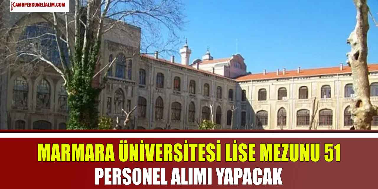 Marmara Üniversitesi’nden Tamamı Lise Mezunu 51 Personel Alımı İlanı