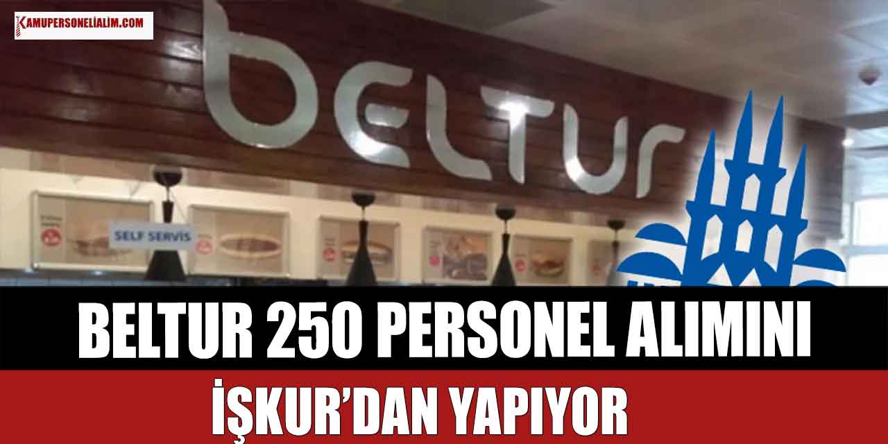 İBB BELTUR 250 Personel Alınacak! Mezuniyet Şartı YOK