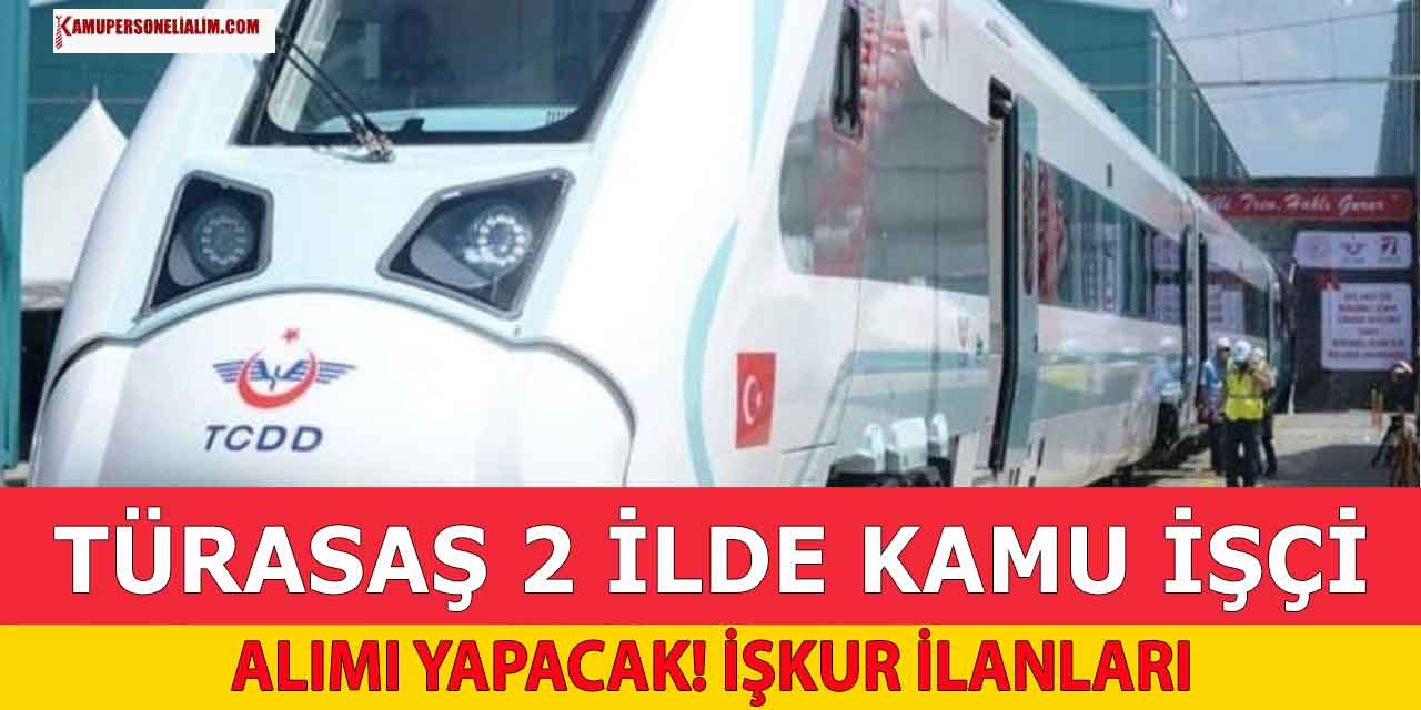 İŞKUR İlanları! TÜRASAŞ 2 Şehirde Kamu İşçi Alımı İlanı Yayınladı