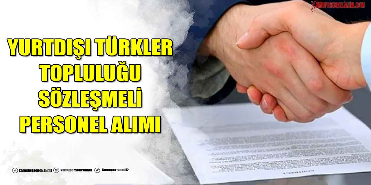 Personel Alımı! Yurtdışı Türkler Topluluğu 15.800 TL Maaşla Sözleşmeli Personel Alımı