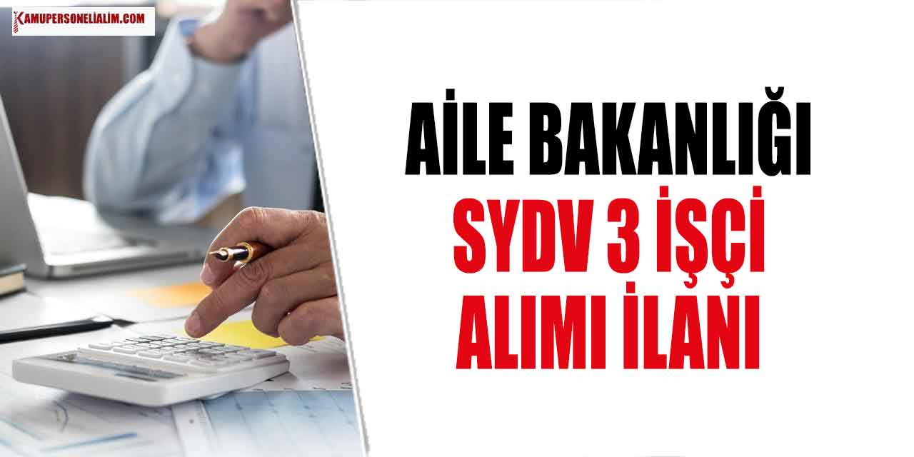 SYDV İlanları! Aile Bakanlığı SYDV 3 İşçi Alımı İlanı