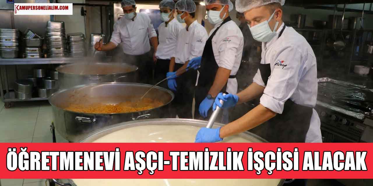 İŞKUR! Öğretmenevi 10.867 TL Maaşla Aşçı Temizlik Görevlisi ve Personel Alımı