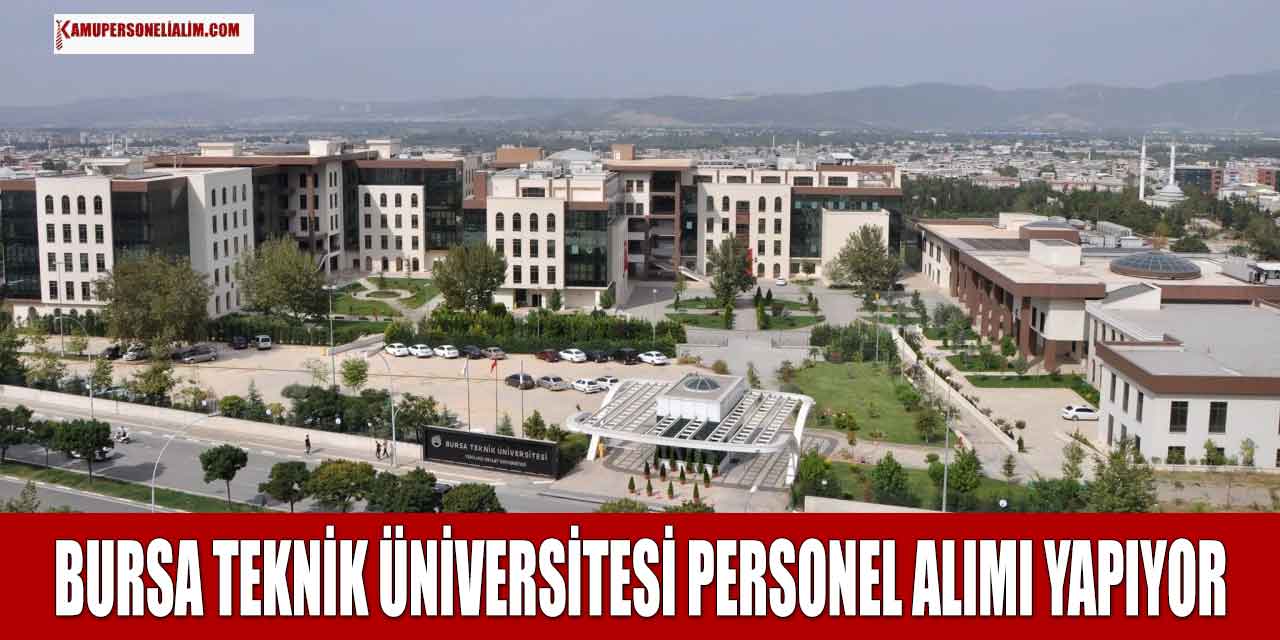 KPSS Puan Sıralaması ile Daimi Şoför Alımı! Bursa Teknik Üniversitesi 4/B Sözleşmeli Personel Alımı