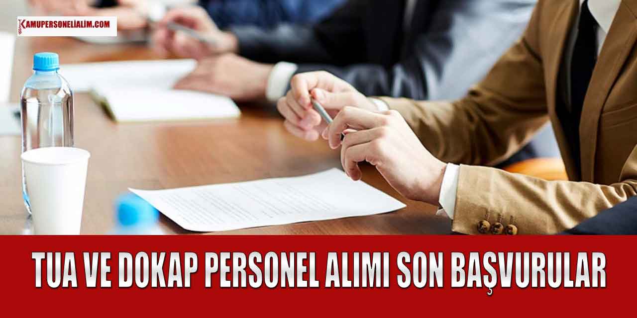 TAU ve DOKAP Kamu Personel Alımı Başvuru Süreci 15 Şubat’ta Bitiyor