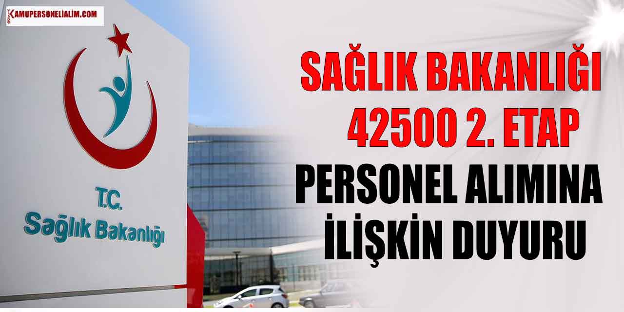 Sağlık Bakanlığı 2. Etap Personel Alımları Tarihi? 42500 Sağlık Personeli, İşçi, Memur Alımı 2023 Kılavuzu