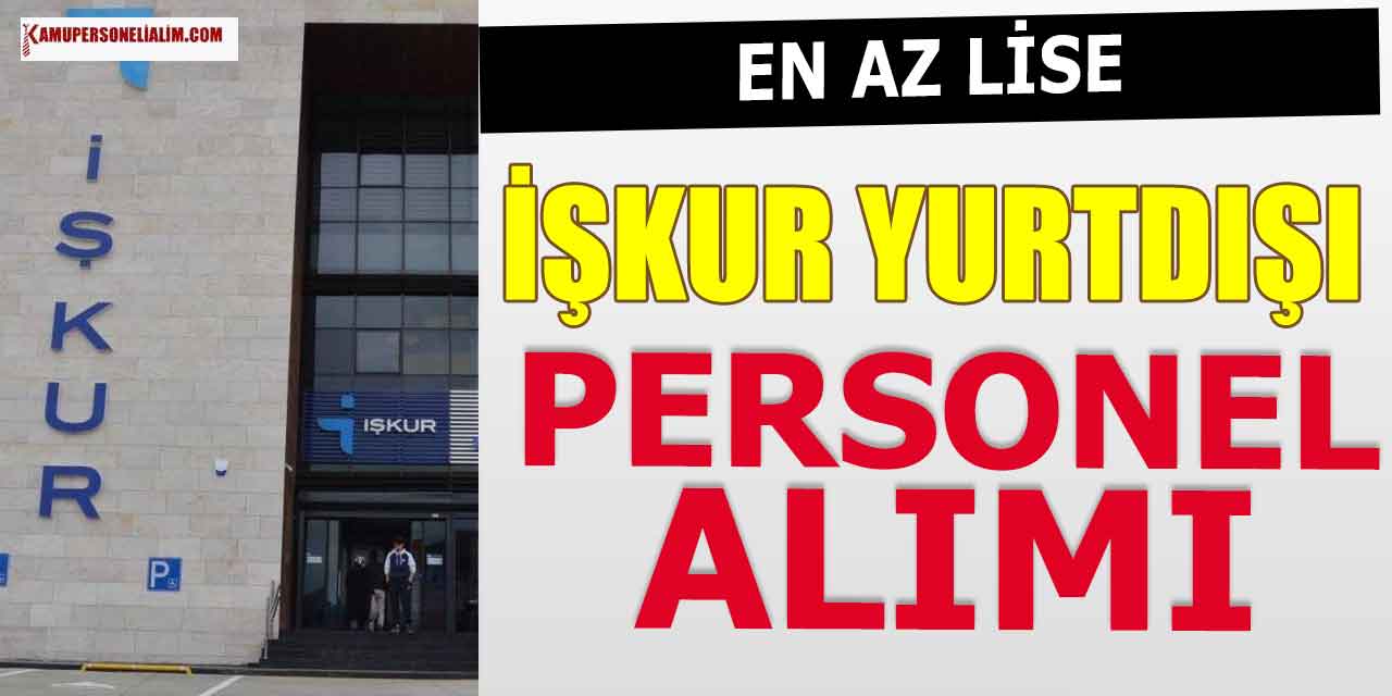 İŞKUR Yurt Dışına Gönderilecek Devlet Memuru Alımı Yapacak! 2023 İlanları