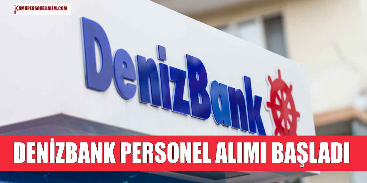 Banka Personeli Alımları! Denizbank 16 Bin TL Maaşla Personel Alımı Güncel İlanlar