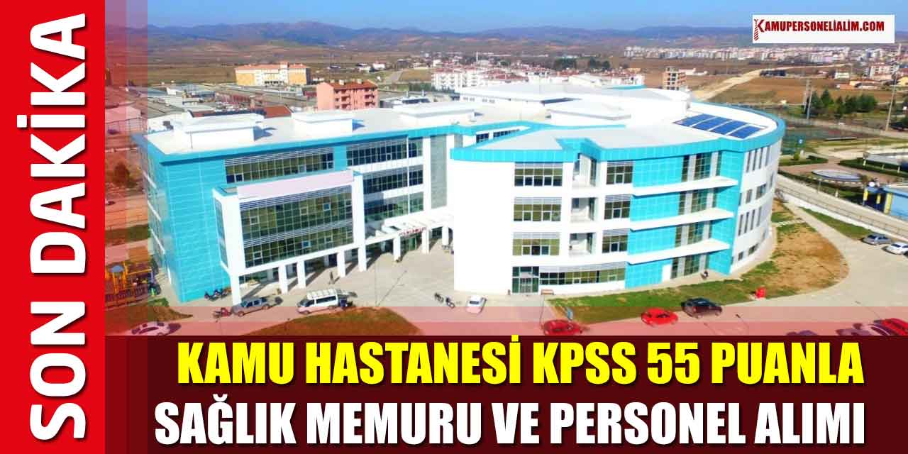 Kamu Hastanesi KPSS 55 Puanla 109 Sağlık Memuru ve Kamu Personeli Alımı İlanı
