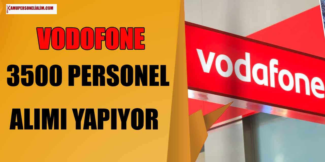 Vodafone’den İstihdam Müjdesi! 3500 Personel Alınacak