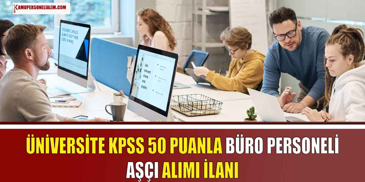 Üniversitesi KPSS 50 Puanla 15 Büro Personeli ve Aşçı Alımı