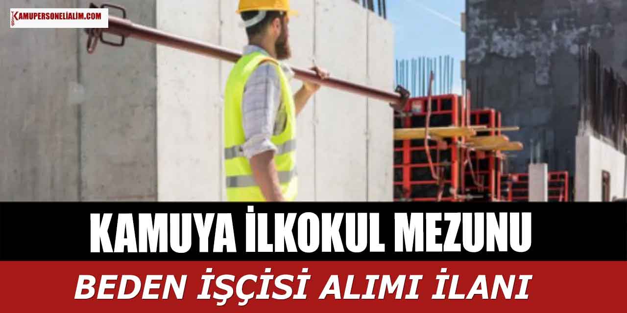 Kamuya Daimi İlköğretim Mezunu Erkek Kamu İşçisi Alımı (Beden İşçisi)