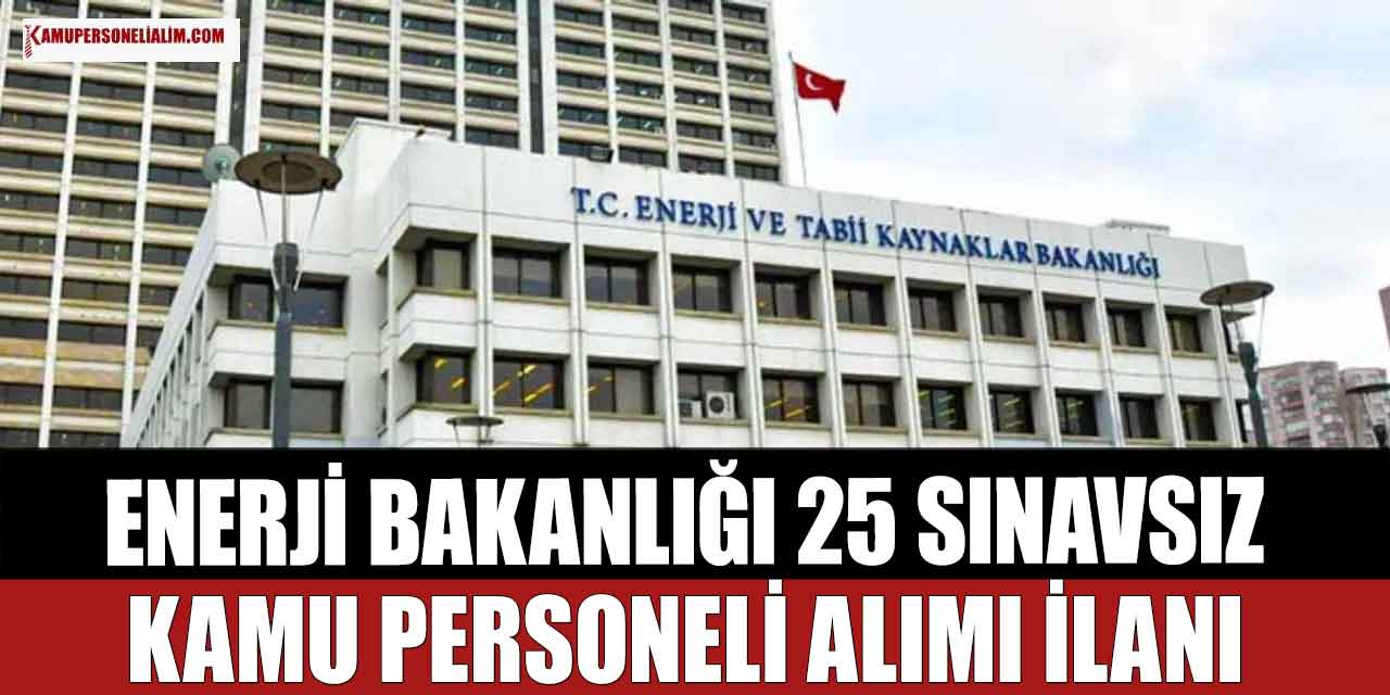 Enerji Bakanlığı 25 Sınavsız Kamu Personeli Alımı Yapıyor! En Az Lise