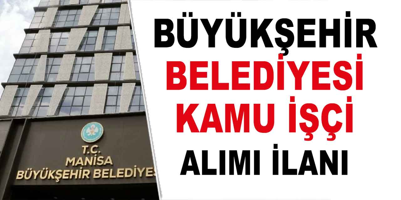 Manisa Büyükşehir Belediyesi Reklam Tabelası Asım Görevlisi Alımı