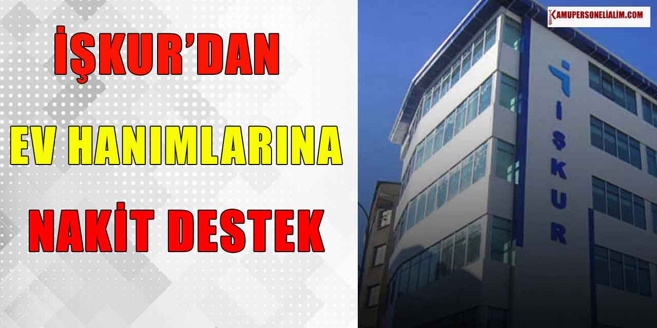 İŞKUR' dan Ev Hanımlarına Nakit Çözümü! 5000 TL Maaş İçin Başvuru Yapabilirsiniz
