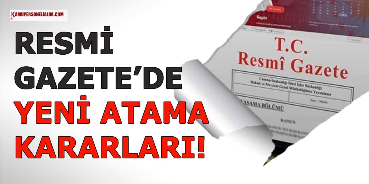 Resmi Gazete Kararı 6 Kamu Kurumu Atamaları Belli Oldu
