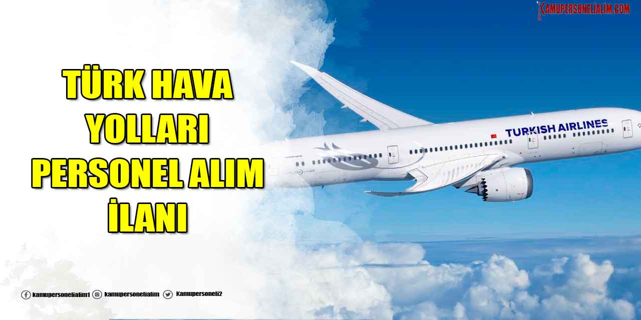 THY 2023 Yılı 18 Bin TL Maaşla 81 İlden Personel Alımı Başvuru Kılavuzu